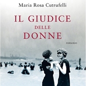 “Il giudice delle donne”, Maria Rosa Cutrufelli presenta il suo ultimo romanzo