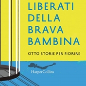 Consigli di lettura per l’estate: ‘Liberati della brava bambina’ di Maura Gancitano e Andrea Colamedici Consigli di lettura per l’estate: ‘Liberati della brava bambina’ di Maura Gancitano e Andrea Colamedici