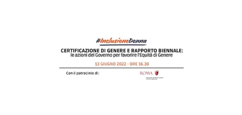 Evento Inclusione Donna: Certificazione di Genere e Rapporto Biennale - 13 Giugno 2022
