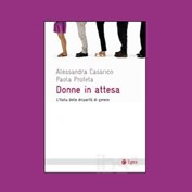 Donne in attesa: l’Italia delle disparità di genere - A. Cesarico, P. Profeta Donne in attesa: l’Italia delle disparità di genere - A. Cesarico, P. Profeta