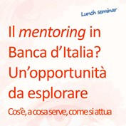 Lunch seminar "Il mentoring in Banca d’Italia? Un’opportunità da esplorare"