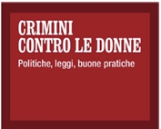 Crimini contro le donne. Politiche, leggi, buone pratiche.