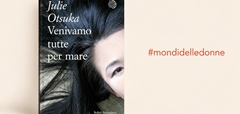 Recensione libro "Venivamo tutte per mare" di Julie Otsuka #mondidelledonne